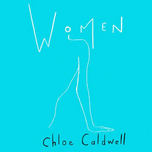 Women by Chloe Caldwell