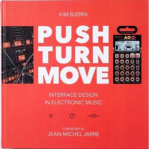 PUSH TURN MOVE - Interface Design in Electronic Music by Kim Bjørn