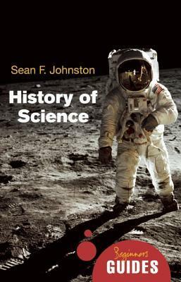 A Beginner's Guide: History of Science by Sean F. Johnston