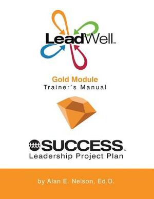 LeadWell Gold Module Trainer's Manual by Alan E. Nelson