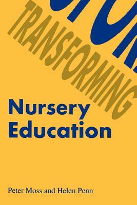 Transforming Nursery Education by Helen Penn, Peter Moss