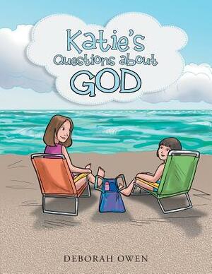Katie's Questions about God by Deborah Owen