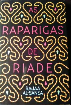 As Raparigas de Riade by Rajaa Alsanea, Rajaa Alsanea