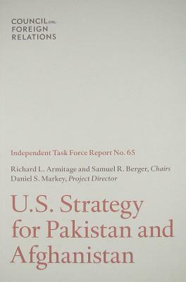 U.S. Strategy for Pakistan and Afghanistan by Richard L. Armitage, Daniel S. Markey, Samuel R. Berger