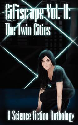 Cifiscape Volume II: The Twin Cities by Erica Lindquist, Brian D. Garrity, Aaron Mathew Wilson