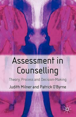 Assessment in Counselling: Theory, Process and Decision-Making by Patrick O'Byrne, Judith Milner