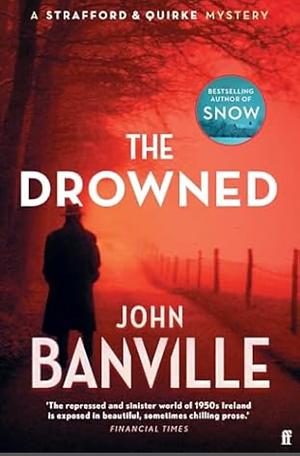 The Drowned: A Strafford and Quirke Murder Mystery by John Banville