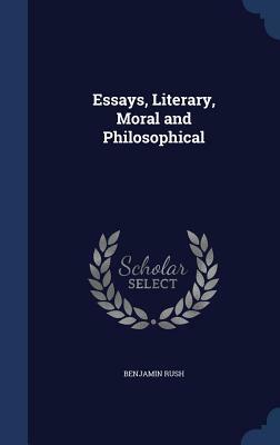 Essays, Literary, Moral and Philosophical by Benjamin Rush