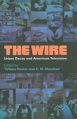 The Wire: Urban Decay and American Television by Tiffany Potter, C.W. Marshall