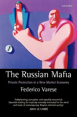The Russian Mafia: Private Protection in a New Market Economy by Federico Varese
