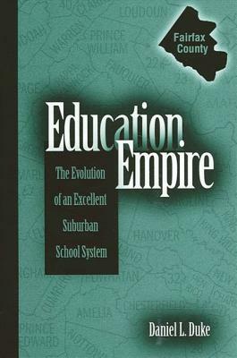 Education Empire: The Evolution of an Excellent Suburban School System by Daniel L. Duke