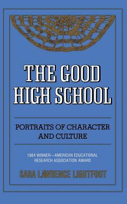 The Good High School: Portraits of Character and Culture by Sara Lawrence Lightfoot, Sara Lawrence-Lightfoot