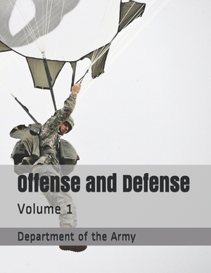 Offense and Defense: Volume 1 by Department of the Army