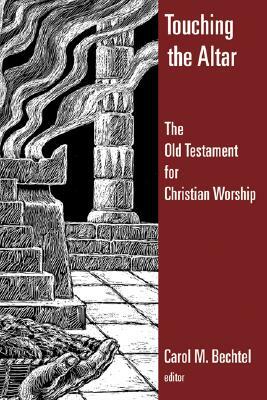 Touching the Altar: The Old Testament for Christian Worship by 