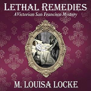 Lethal Remedies by M. Louisa Locke