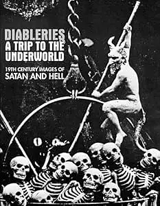 Diableries: A Trip to the Underworld: 19th Century Images of Satan and Hell by Candice Black