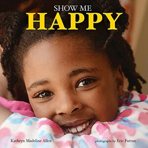 Show Me Happy by Kathryn Madeline Allen