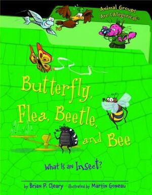 Butterfly, Flea, Beetle, and Bee: What Is an Insect? by Brian P. Cleary