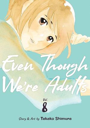 Even Though We're Adults Vol. 8 by Takako Shimura