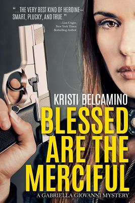 Blessed are the Merciful: A Gabriella Giovanni Mystery Novella by Kristi Belcamino