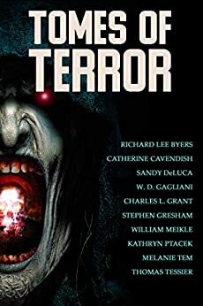 Tomes of Terror: Ten Novels of Horror by W.D. Gagliani, Richard Lee Byers, Catherine Cavendish, Sandy DeLuca, Thomas Tessier, Kathryn Ptacek, Charles L. Grant, William Meikle, Stephen Gresham, Melanie Tem