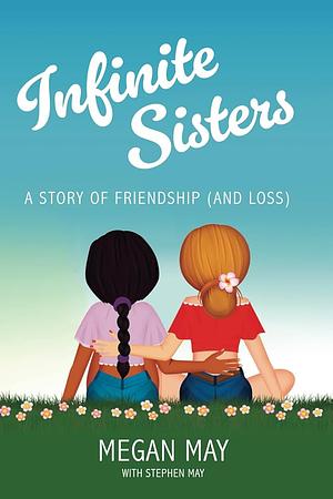 Infinite Sisters: A Story of Friendship by Megan May