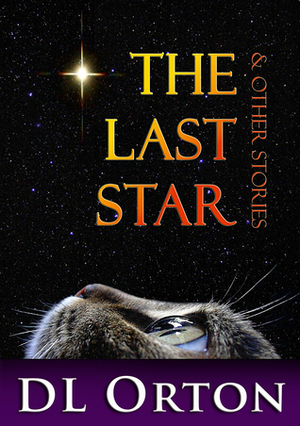 The Last Star & Other Stories by D.L. Orton
