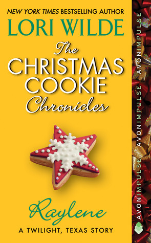 The Christmas Cookie Chronicles: Raylene: A Twilight, Texas Story by Lori Wilde