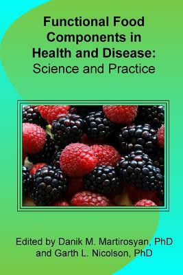 Functional Food Components in Health and Disease: Science and Practice by Danik M. Martirosyan