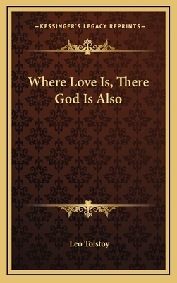 Where Love Is, There God Is Also by Leo Tolstoy