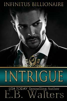 Intrigue: Infinitus Billionaire by E. B. Walters