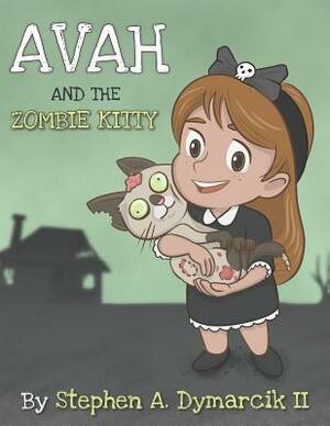 Avah and the Zombie Kitty by Stephen A. Dymarcik II