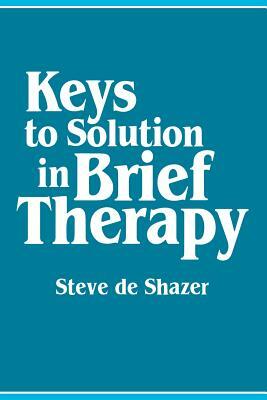 Keys to Solution in Brief Therapy by Steve de Shazer