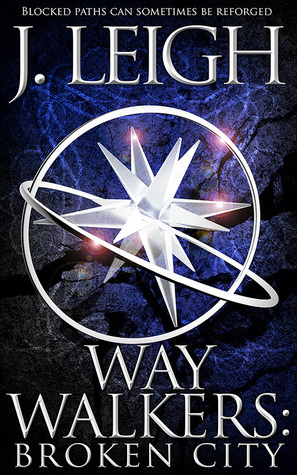 Way Walkers: Broken City by J. Leigh