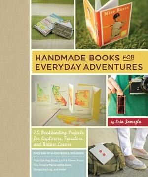 Handmade Books for Everyday Adventures: 20 Bookbinding Projects for Explorers, Travelers, and Nature Lovers by Erin Zamrzla