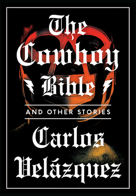 The Cowboy Bible and Other Stories by Carlos Velázquez