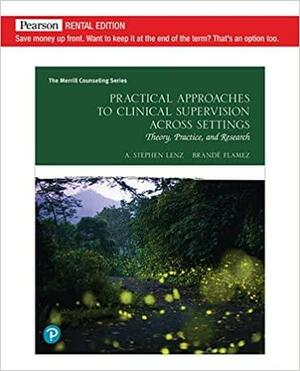 Practical Approaches to Clinical Supervision Across Settings: Theory, Practice, and Research by Brandé Flamez, A. Stephen Lenz