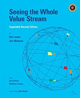 Seeing the Whole Value Stream by Daniel T. Jones, John Shook, James P. Womack