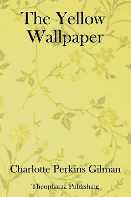 The Yellow Wallpaper by Charlotte Perkins Gilman