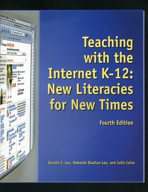 Teaching with the Internet K-12: New Literacies for New Times by Donald J. Leu, Deborah D. Leu