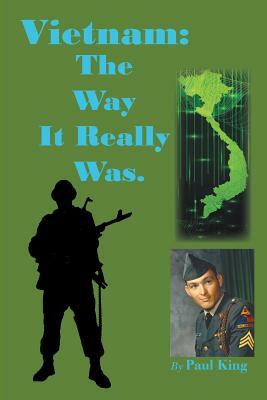 Vietnam: The Way It Really Was. by Paul King