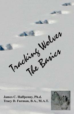 Tracking Wolves: The Basics by James C. Halfpenny, Tracy D. Furman