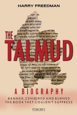 The Talmud: A Biography: Banned, Censored and Burned. The book they couldn't suppress. by Harry Freedman