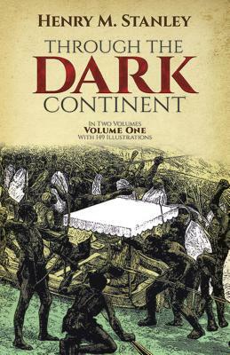 Through the Dark Continent, Vol. 1 by Henry Morton Stanley