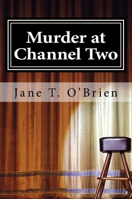 Murder at Channel Two: A Cassandra Cross Cozy Mystery by Jane T. O'Brien