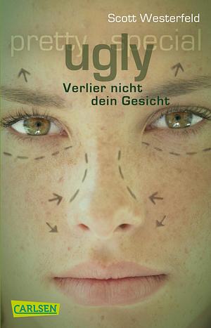 Ugly - Verlier nicht dein Gesicht by Scott Westerfeld