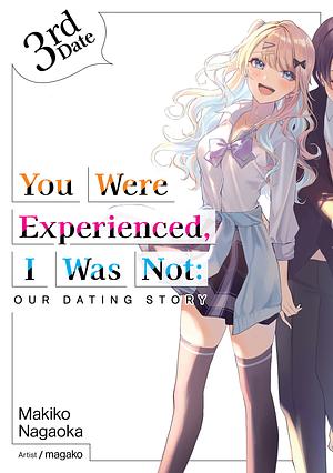 You Were Experienced, I Was Not: Our Dating Story 3rd Date by Makiko Nagaoka