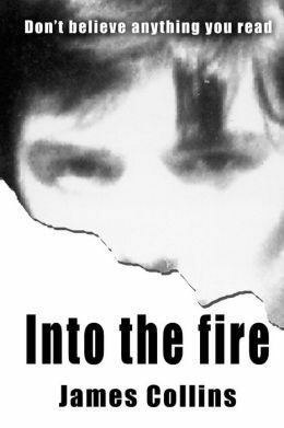 Into the Fire: Don't Believe Anything You Read by James Collins