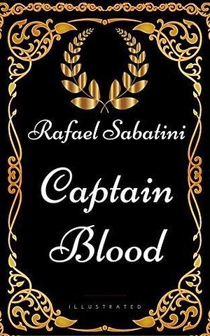 Captain Blood: By Rafael Sabatini - Illustrated by Rafael Sabatini, Rafael Sabatini
