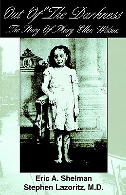 Out of the Darkness: The Story of Mary Ellen Wilson by Eric A. Shelman, Stephen Lazoritz